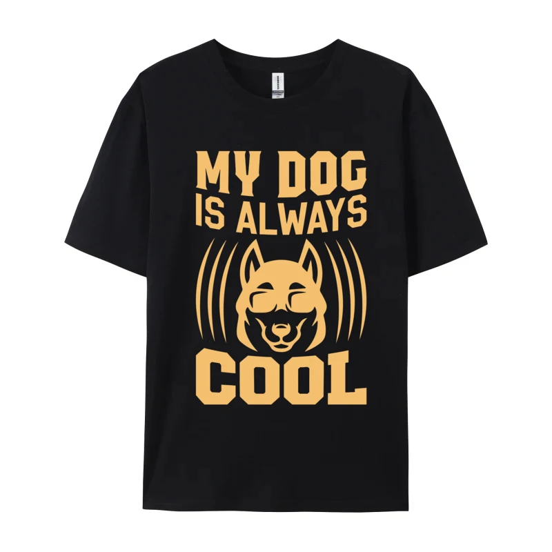 

My Dog is Always Cool T-shirt Design Male Wholesale Tops Shirt O Neck Summer Fall Pure Cotton T-Shirt Printing T-Shirt