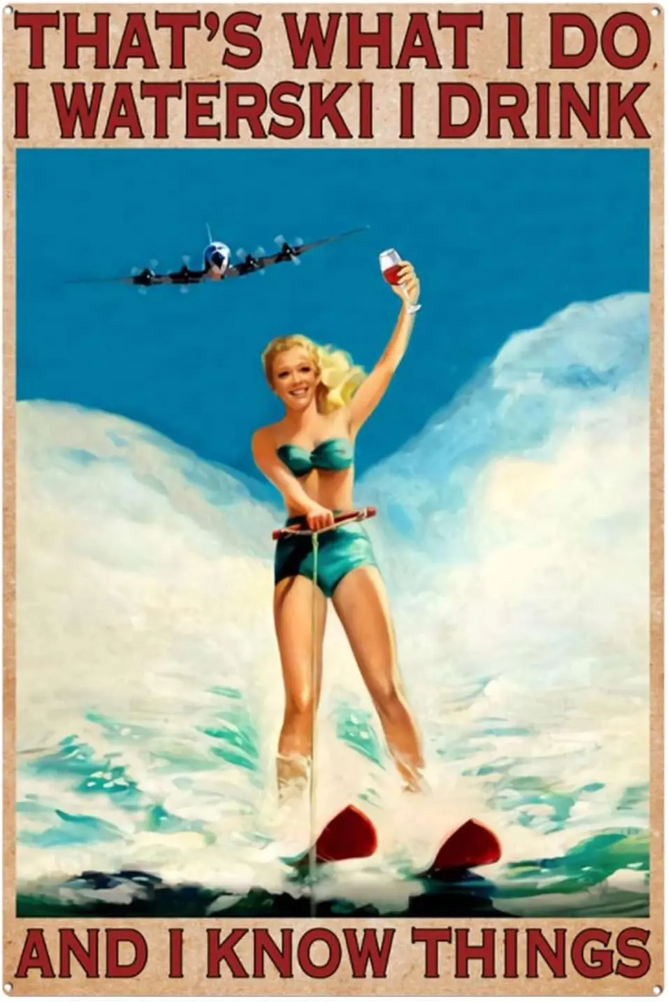 Metal Decor for Wall Funny That's What I Do I Waterski I Drink and I Know Things Signs Water Ski Girl Signs Water Ski Lover sign