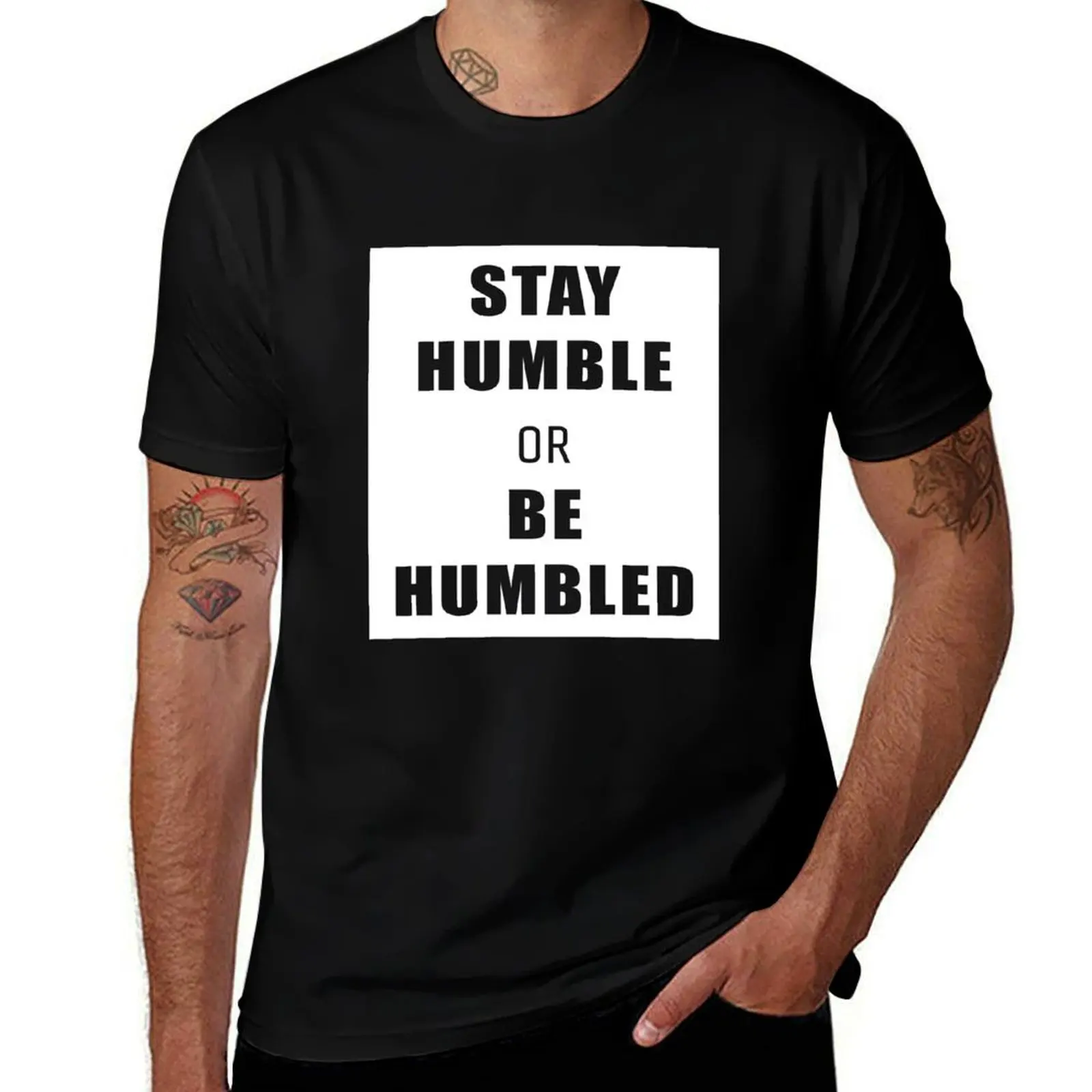 

Stay Humble Or Be Humbled T-Shirt man t shirts graphic man t shirt luxury