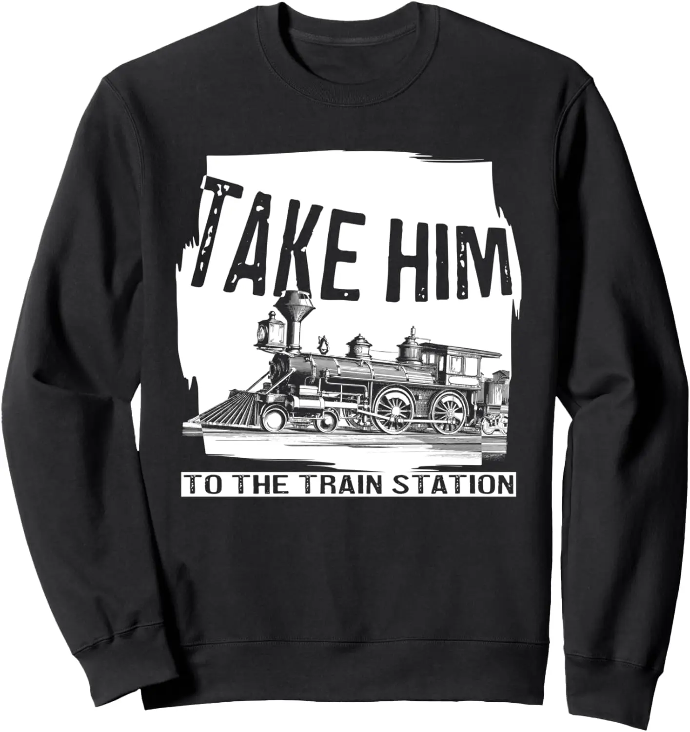 Take Him To The Train Station T Rip Graphic Vintage Train Sweatshirt