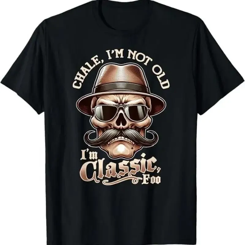 Camiseta Chale Im Not Old Classic Foo Funny Cholo Chicano Lowrider