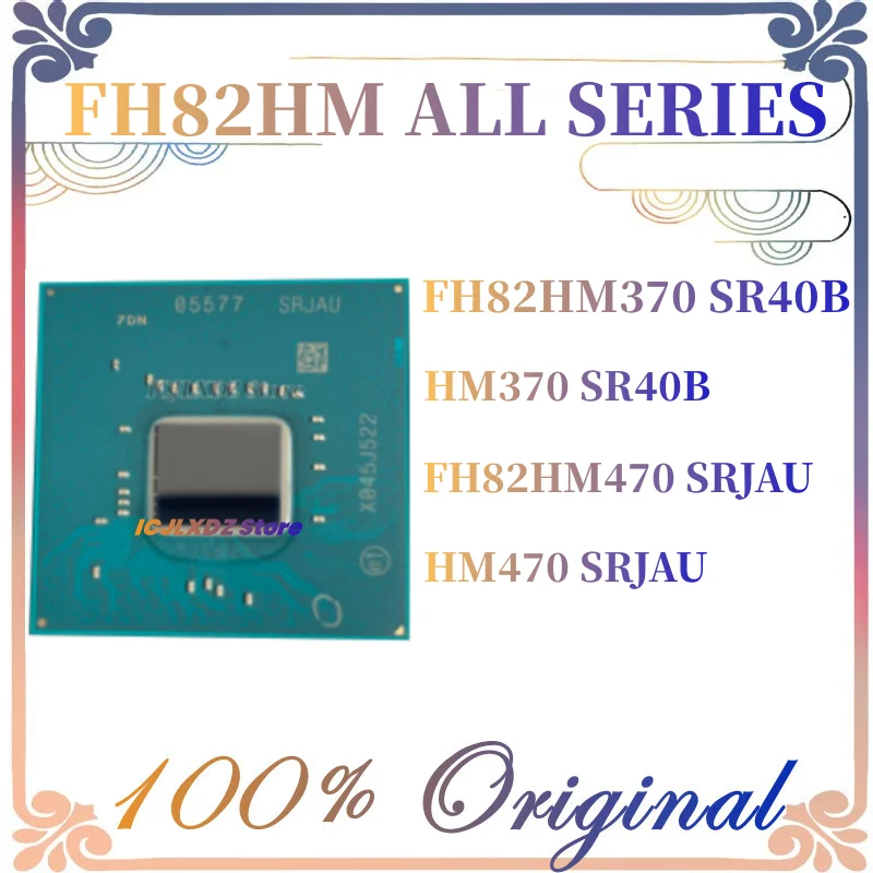 1PCS 100% New Original FH82HM470 SRJAU FHHM470 HM470 7DN PJ4 FH82HM370 SR40B HM370 BGA PCH Chipset in stock