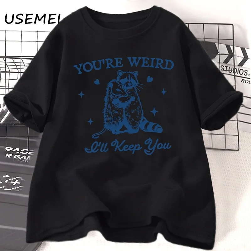 

You're Weird I'll Keep You T Shirt for Women Funny Raccoon Tshirt Opossum Fashion Tee Shirt Casual Cotton Short Sleeve Tshirt