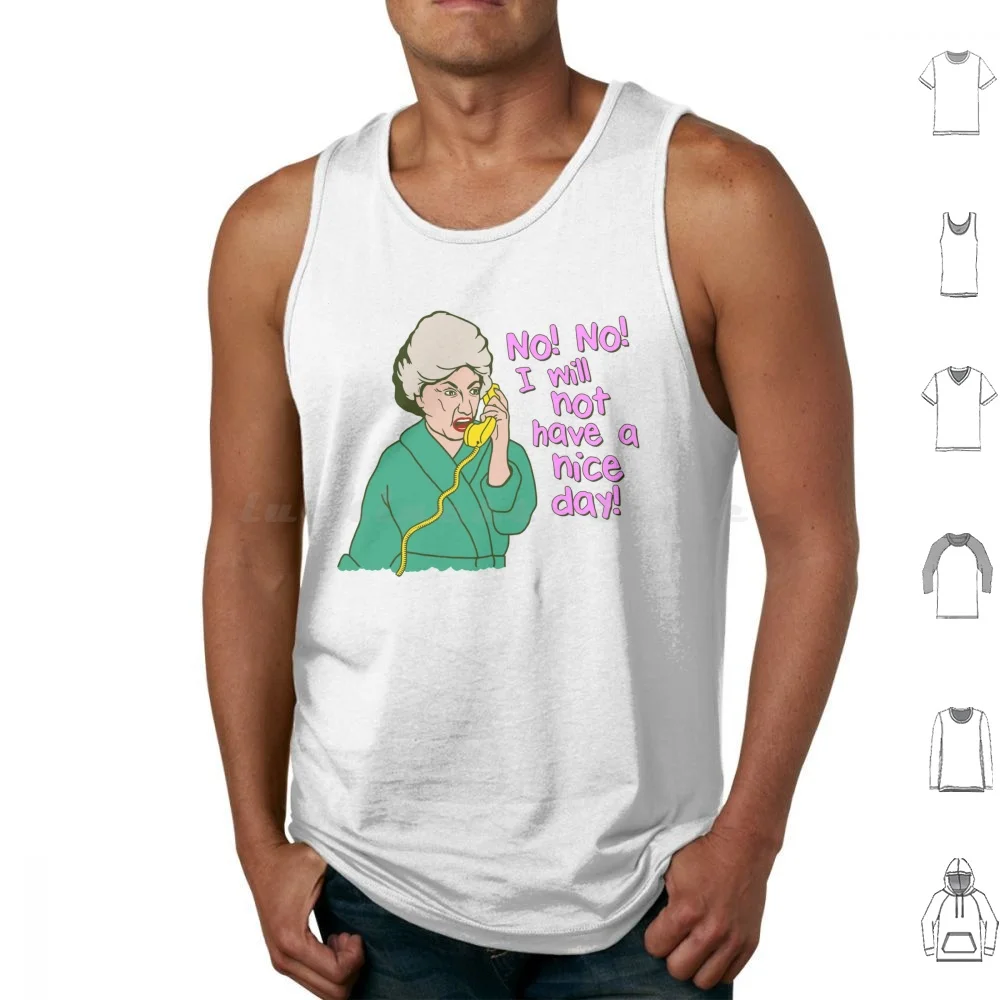 No No I Will Not Have A Nice Day! Dorothy Zbornak Tribute Tank Tops Print Cotton Golden Girls 80s 80s Tv Bea Arthur White