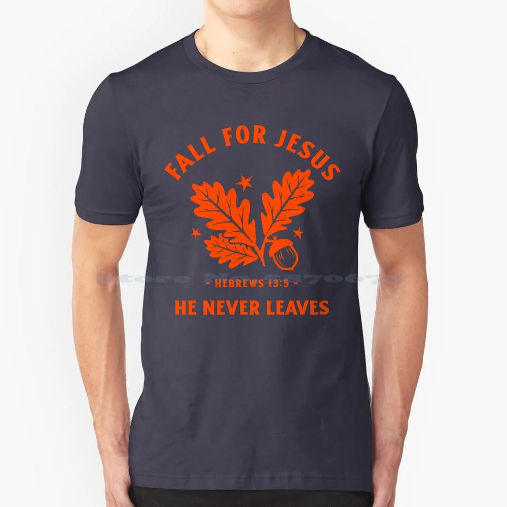 Fall For Jesus He Never Leaves T Shirt 100% Cotton Tee Fall For Jesus He Never Leaves Autumn Oak Acorn Leaf Christianity I Love