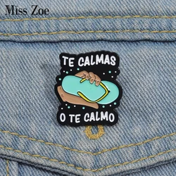 Mom Humor Joke Enamel Pins Custom TE CALMAS O TE CALMO Brooches Lapel Badges Funny Jewelry Gift for Kids Friends