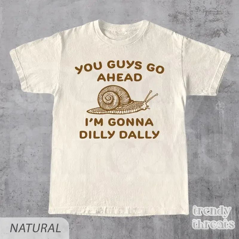 Go Ahead I Am Gonna Dilly Dally Retro Meme T Shirt Funny Snail Minimalistic Sayings 90s Vintage Gag