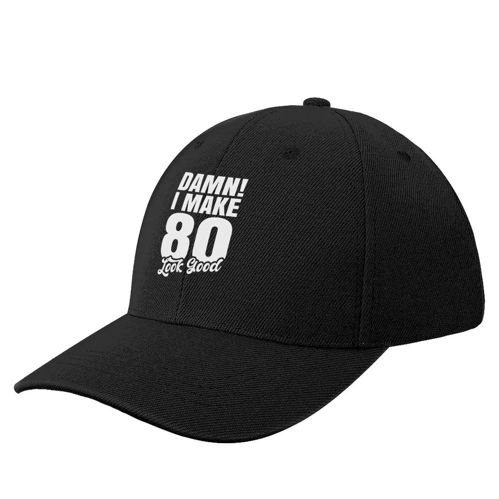 Damn I Make 80 Look Good - Funny Birthday Tee Baseball Cap New Hat Anime Hat Caps Women Men's