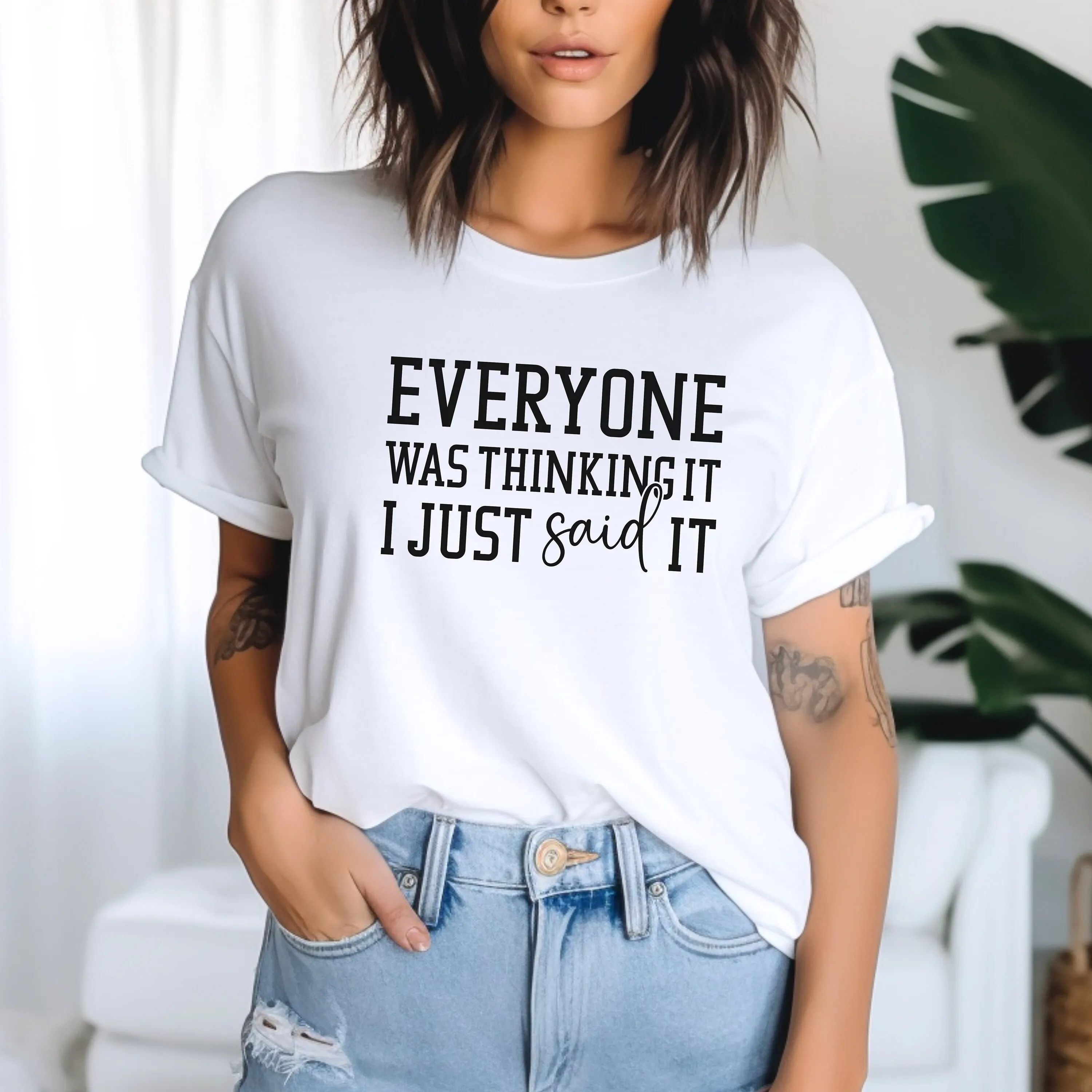 Everyone Was Thinking It I Just Said Funny T Shirt Humorous Quote Sarcastic Casual Wear Bold Statement