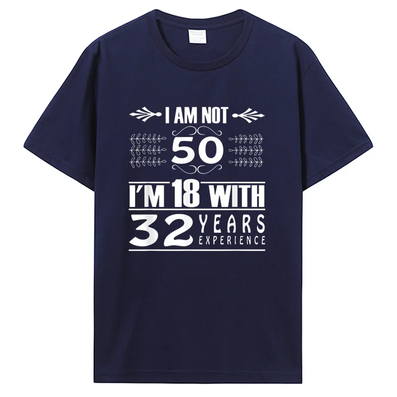 Camiseta de algodão para homens, camiseta gráfica, design de aniversário, não sou 50 IM 18 com 32 anos de experiência