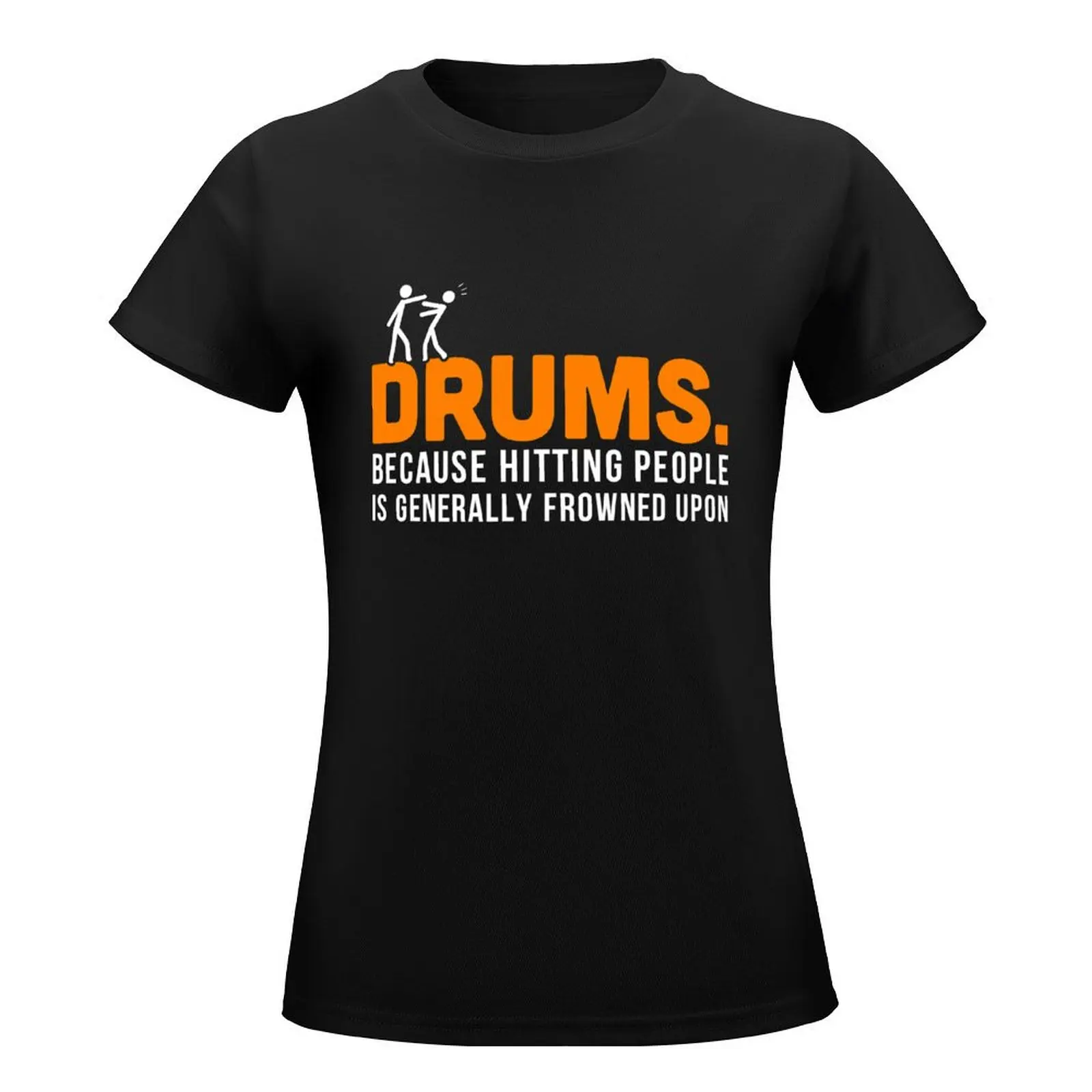 Drums. Because Hitting People is Frowned Upon T-Shirt summer clothes summer top Short sleeve tee black t shirts for Women