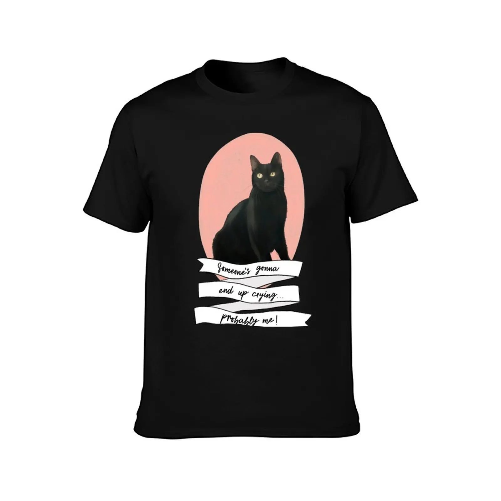 Someone's Gonna End Up Crying...Probably Me T-Shirt Casual Soft Cotton Short Sleeve Tee T-Shirt