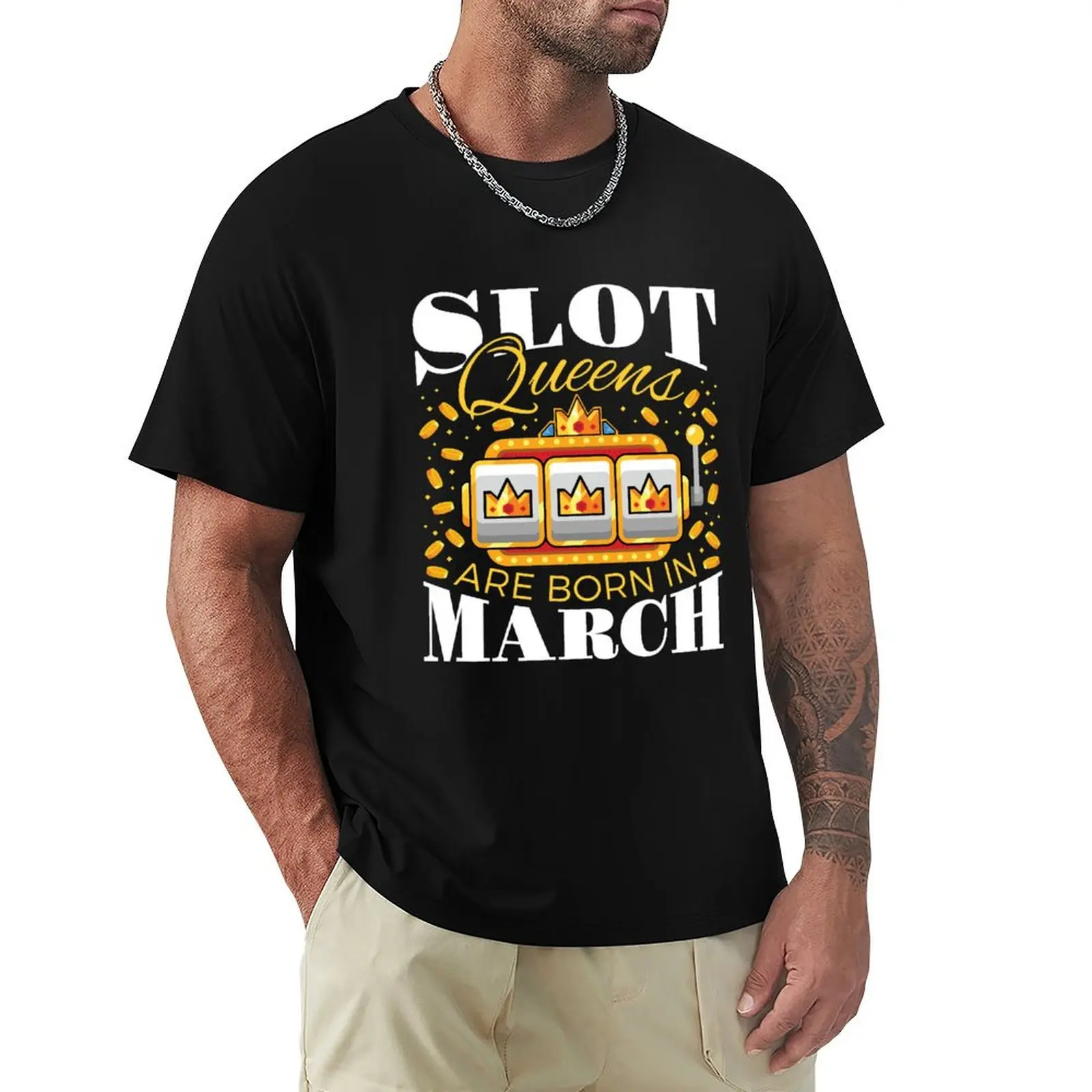 Slot Queens are Born in March T-Shirt All Weather Casual Short Sleeve