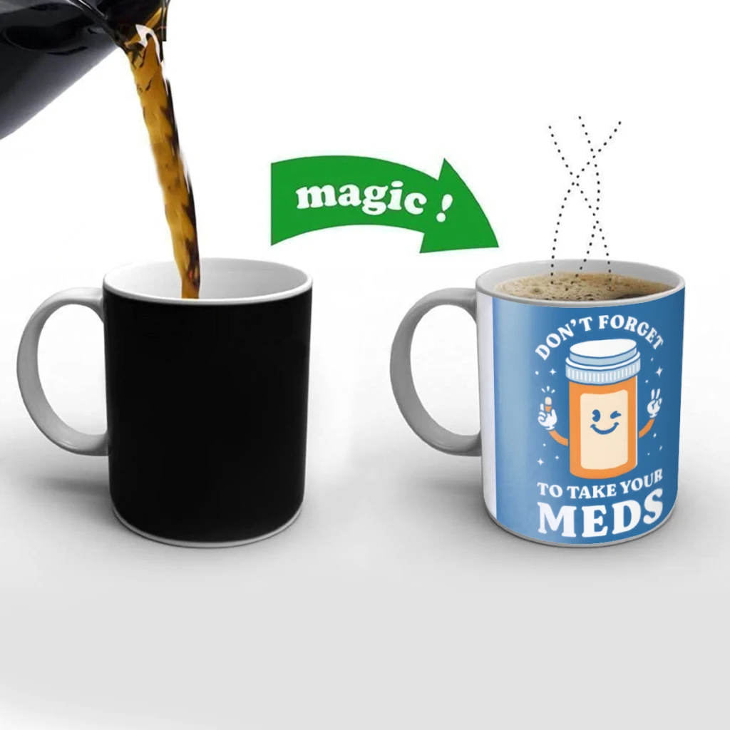 Dont Forget to Take Your Meds Creativity Change Color Chang mug Ceramic mug Hot Coffee Cup Breakfast Cup Mug Friend Gift