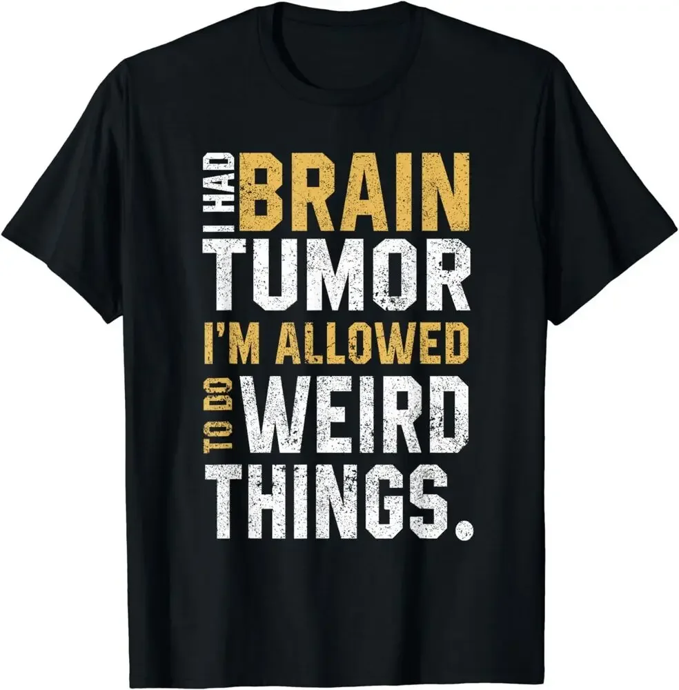 Funny Brain Tumor Awareness Aneurysm I Had A Brain Tumor T-Shirt  Tees High Quality 100%Cotton Short Sleeve