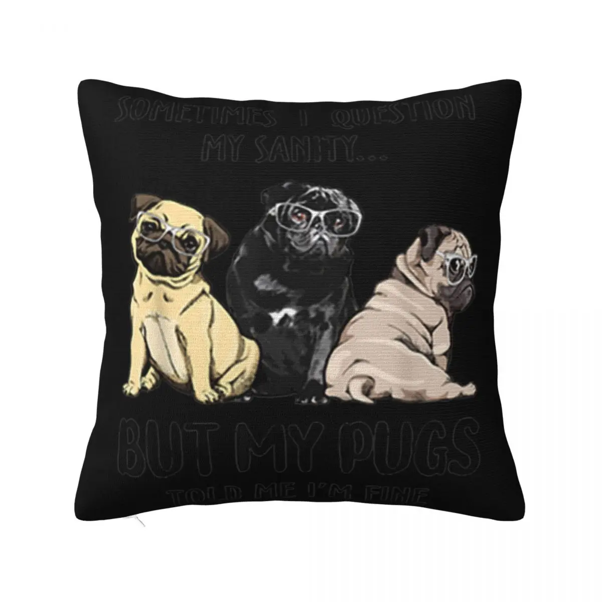 Sometimes I Question My Sanity But My Pug Told Me Im Fine Cheap Price Mens Teenage Trend Pillow Case