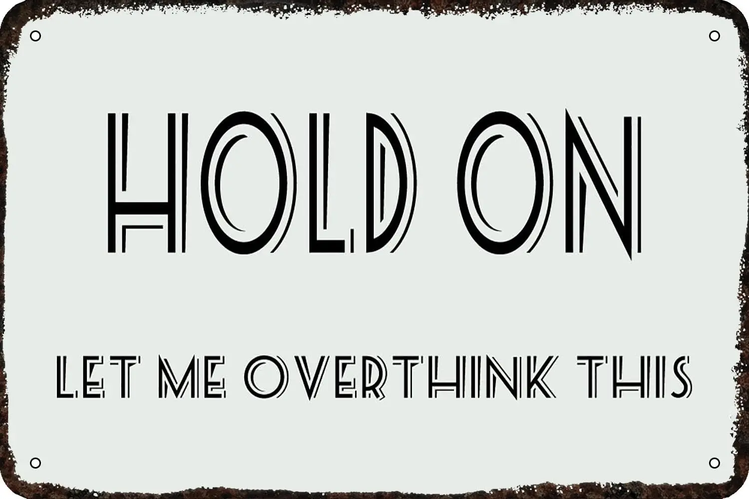 Hold On Let Me Overthink This Vintage Metal tin Sign Funny Art Wall Decorations for Home Man Cave Bedroom Bar Bathroom 8x12 Inch