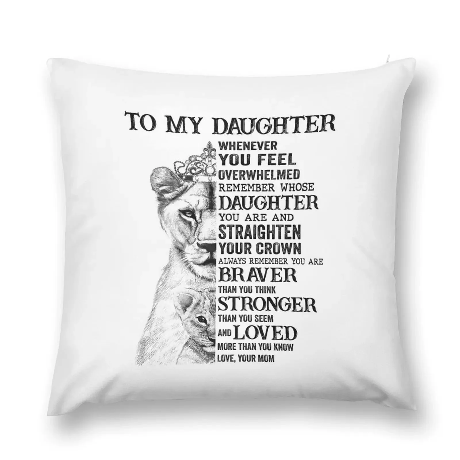 

To My Daughter Whenever you Feel Overwhelmed Remember Whose Daughter You Are and Straighten Your Crown Always Remem Throw Pillow