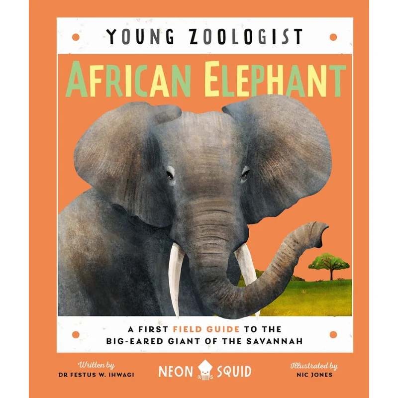 

Young ZoologistAfrican Elephant Ihwagi Dr Festus W NEON SQUID BOOKS 9781838992323 Book