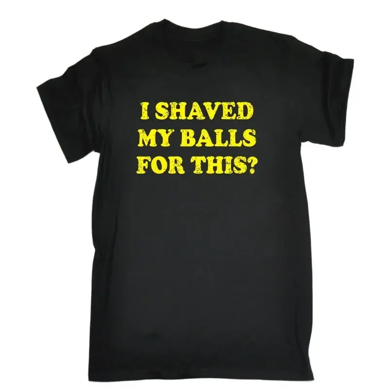 I Shaved My S For This T Shirt Rude Humor Offensive Joke Funny Birthday