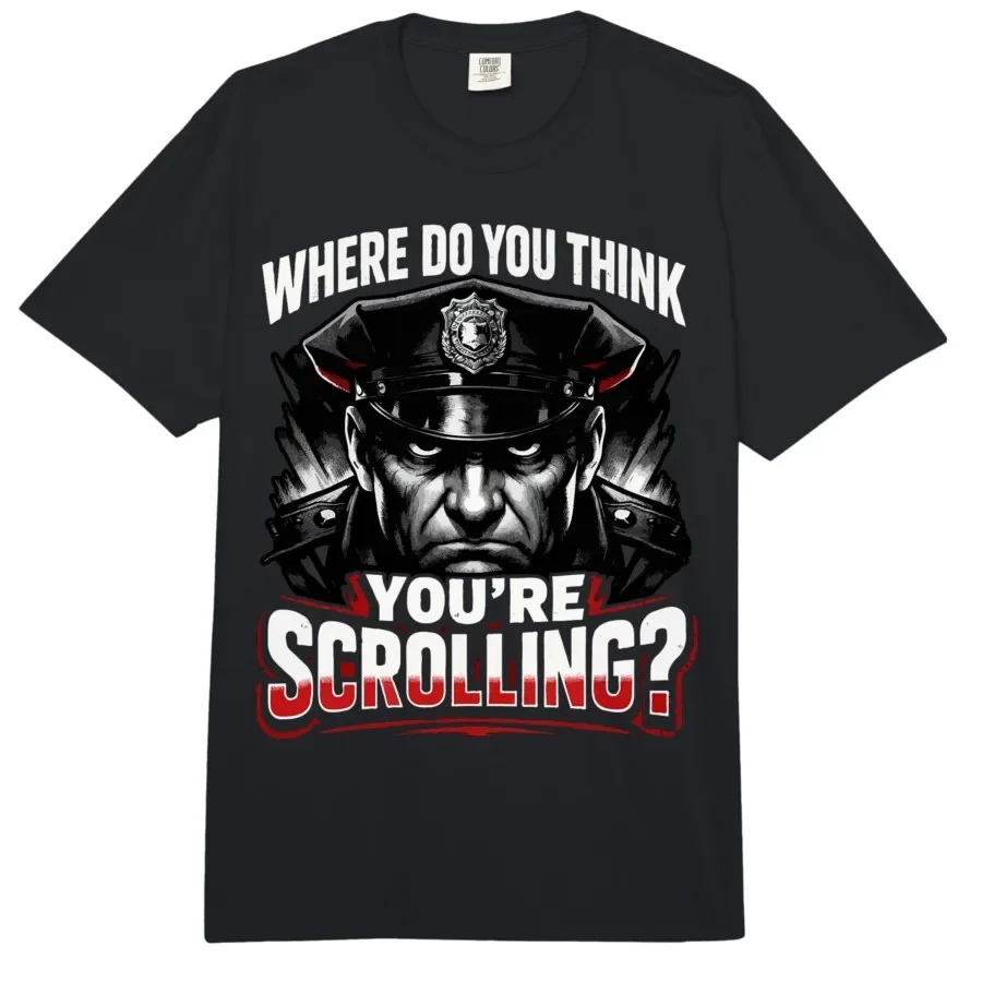 

Where Do You Think You're Scrolling Funny Meme T-shirt For Men Women 100% Cotton T Shirts Short Sleeve Tops 0410-2