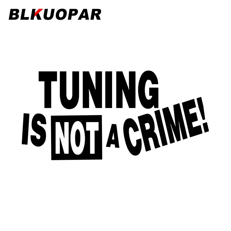 

BLKUOPAR Tuning Is Not A Crime Car Sticker Funny Waterproof Decals Die Cut Scratch-proof Creative Sunscreen Original Decoration