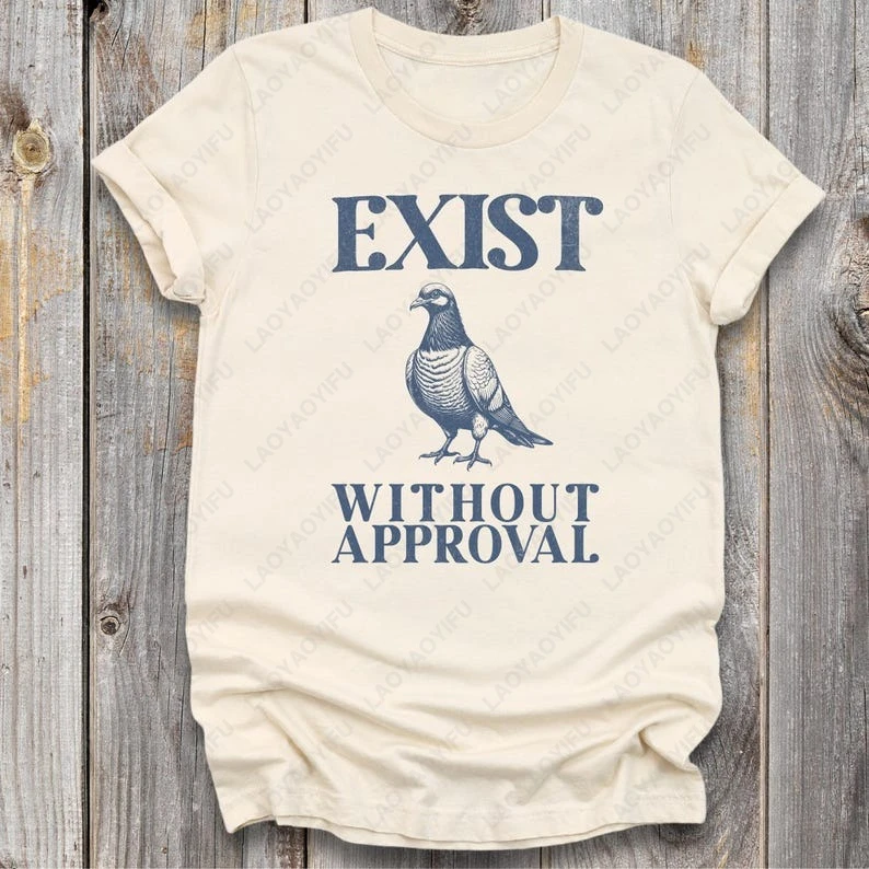 

Alternative Pigeon T Shirt Weirdcore Exist Without Approval Meme Tshirt Pigeon Bird Lover Gift Women Men Cotton Shirts Summer