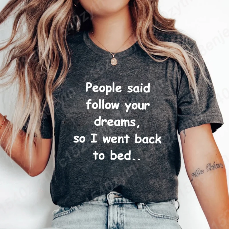 

Summer Short Sleeve T Shirts Funny Saying Graphic "PEOPLE SAID FOLLOW YOUR DREAMS,SO I WENT BACK TO BED..." Crew Neck Women Tees