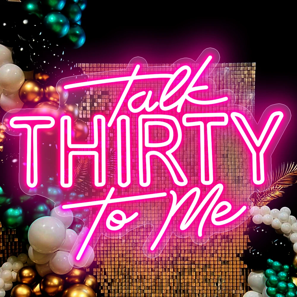 Talk Thirty To Me 30th Birthday Gifts talk 30 to me Custom LED Neon Sign Dimmable Neon Light Up Sign Home Wall Decor Anniversary