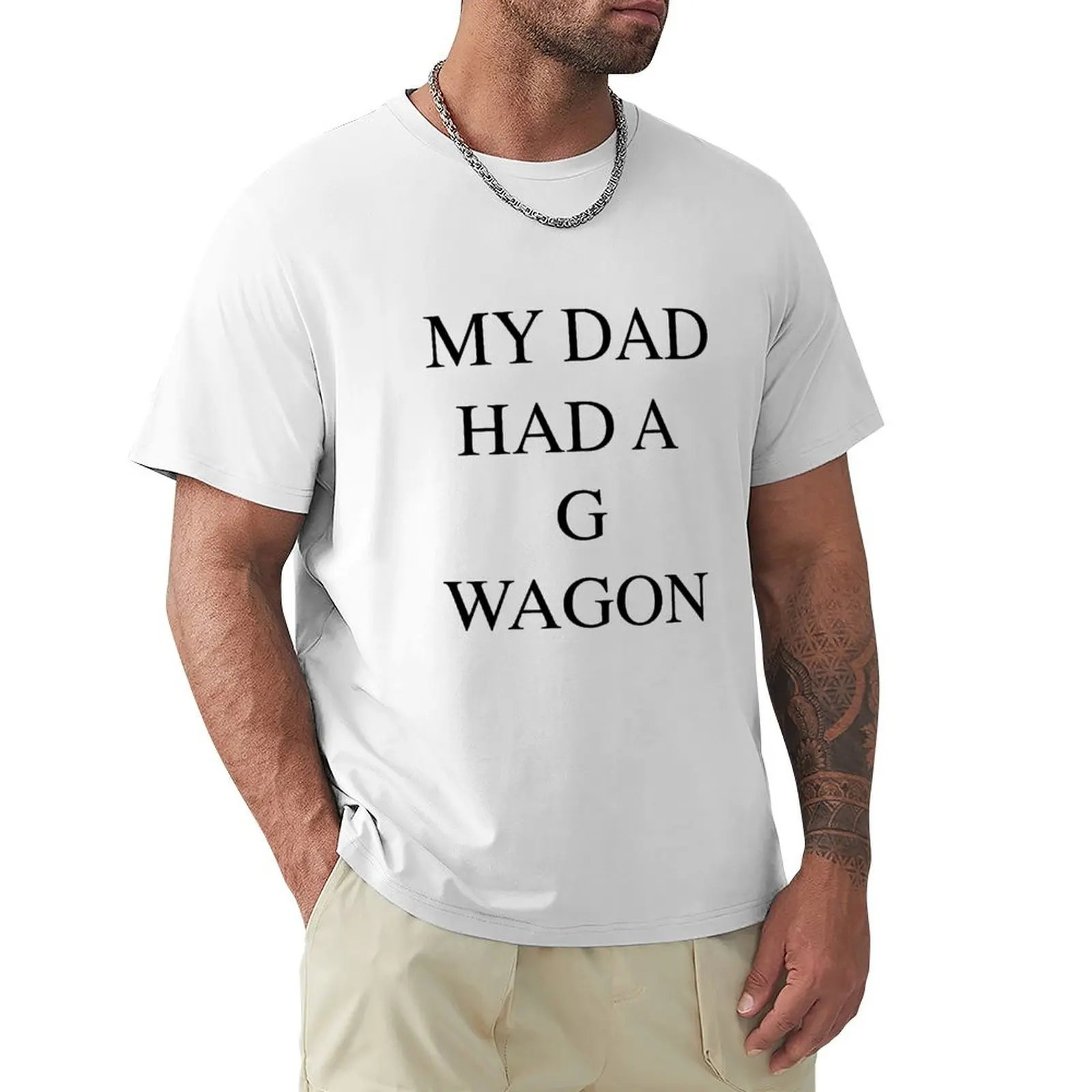 MY DAD HAD A G WAGON T-Shirt tees sublime mens cotton t shirts