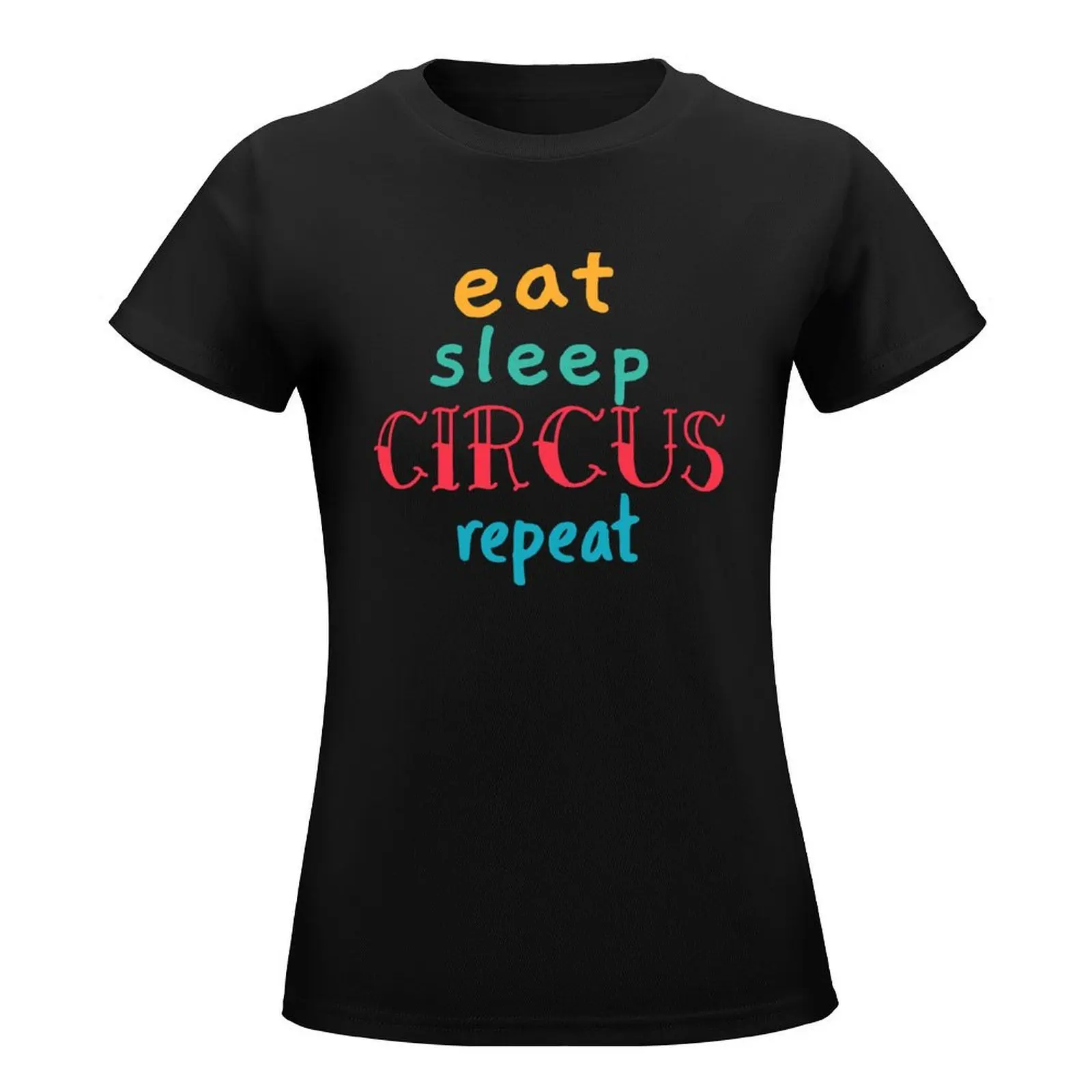 Eten. Slapen. Circus. Herhaal. T-Shirt Vrouwelijke Kleding Schattige Tops Dames Tops