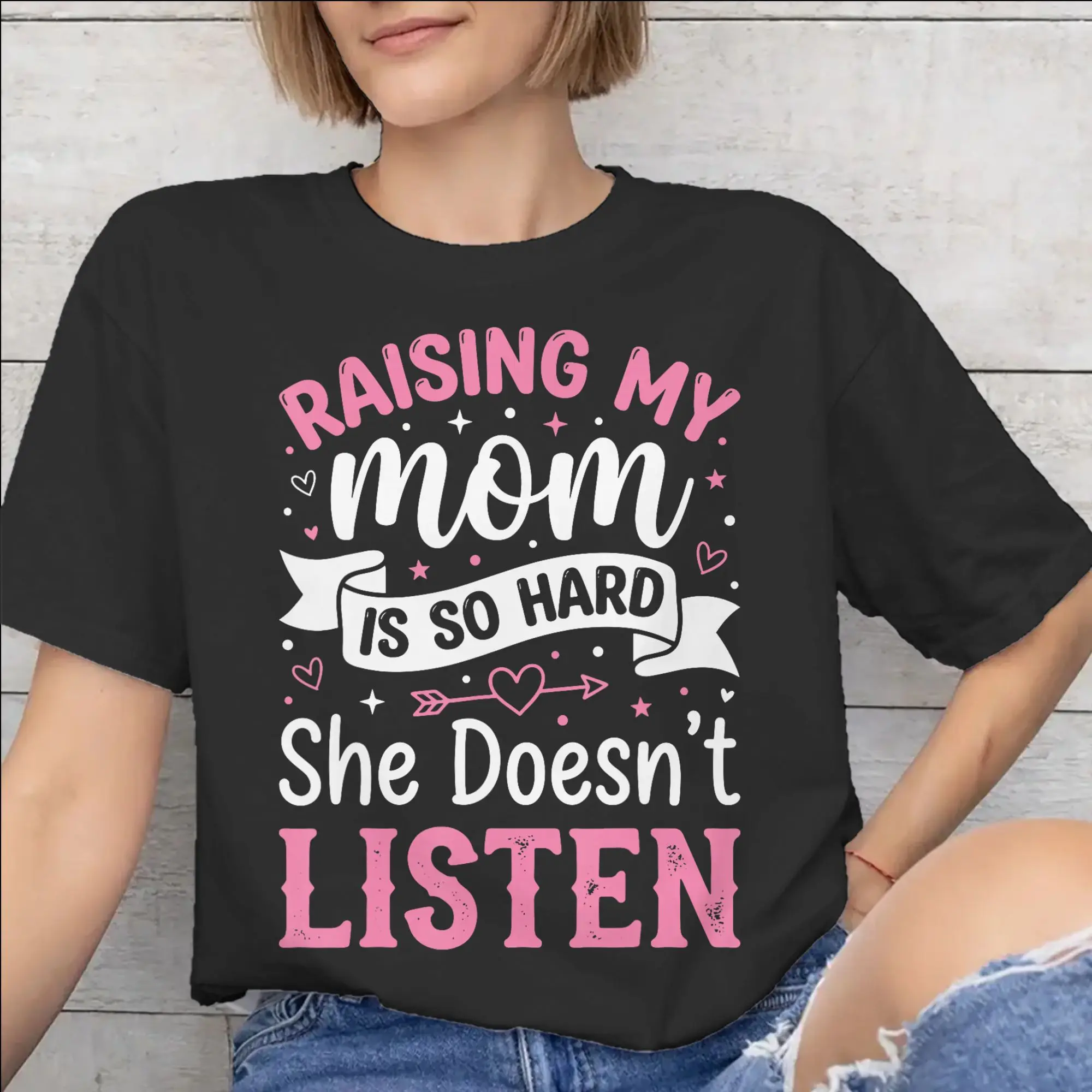 Fashion Raising My Mom Is So Hard She Doesn'T Listen T Shirt For Unisex  Pure Cotton Tee Shirt Short Sleeve Clothing