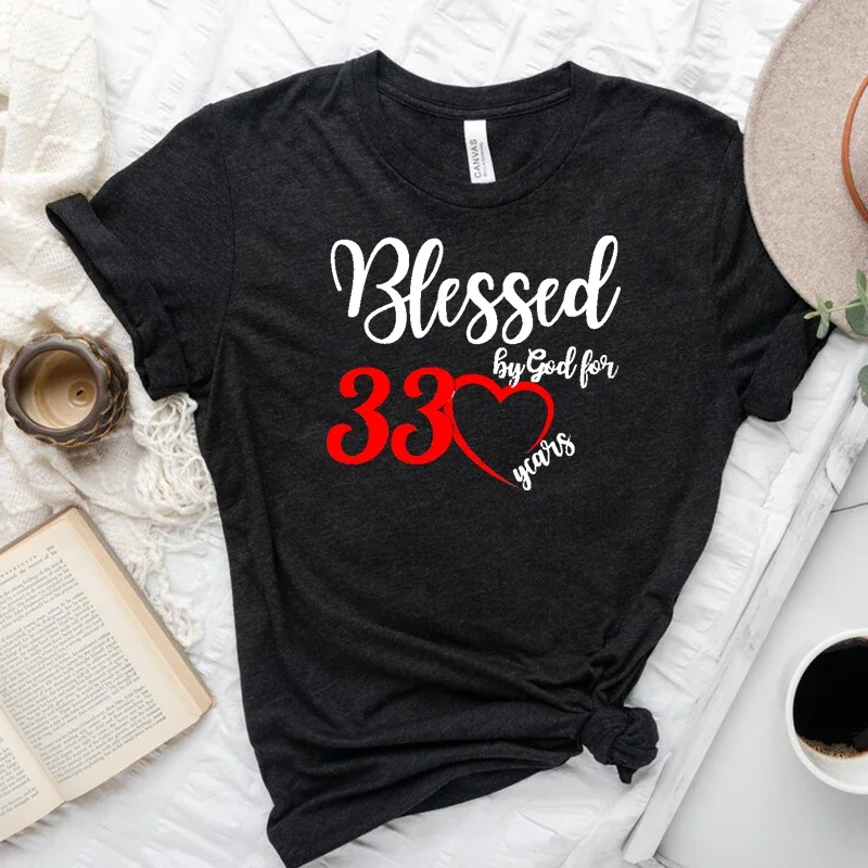 

Blessed By God for 33 Women T Shirts Cotton 33rd Years Old Birthday Party Womens Clothes Gift Harajuku Vintage T-shirts O Neck