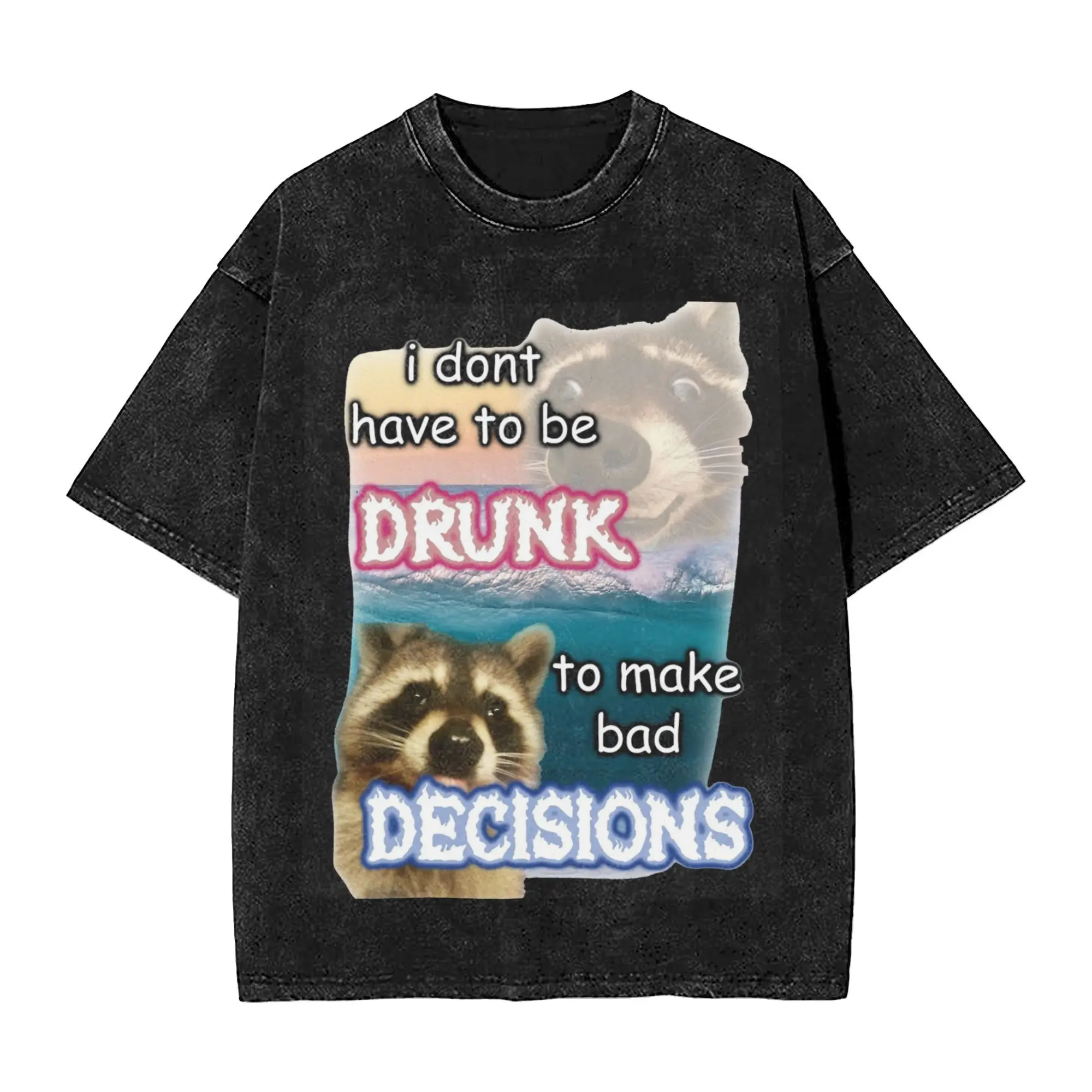 Oversize Possum Raccoon Meme T Shirt for Men Women I Dont Have To Be Drunk To Make Bad Decisions Washed Style Tee Shirts