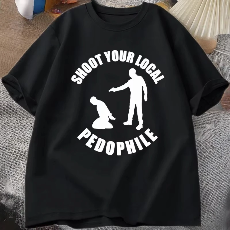Shoot Your Local Pedophile Funny T Shirt Tee  Casual Short Sleeve T-shirt women Round-neck Tshirt Loose  Clothing tops