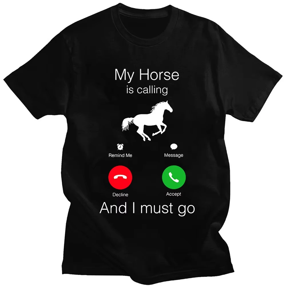 

My Horse Is Calling and I Must Go Birthday Novelty Funny Graphic T Shirts Women Men Fashion Tops Casual Oversized T-shirt