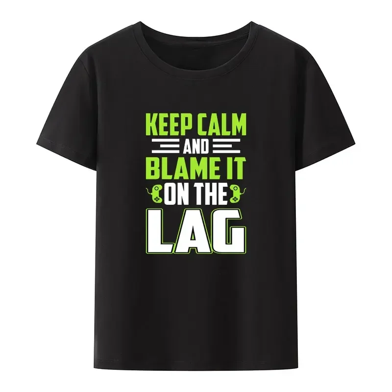 Funny Gaming Quotes Keep Calm and Blame It on The Lag Print T Shirt Men Women Summer Short-sleev Humor Style Hipster Streetwear