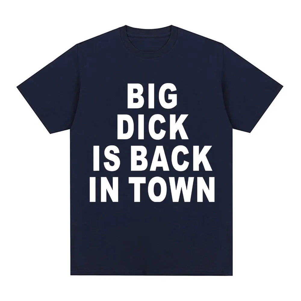 Novelty Funny Big Dick Is Back in Town T-shirt Adult Sex Joke Men Women Clothing Fashion Hip Hop T-shirts Cotton Loose T Shirts