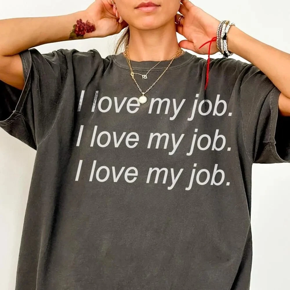 I Love My Job Shirt Summer unisex Loose and Breathable T-shirt Top