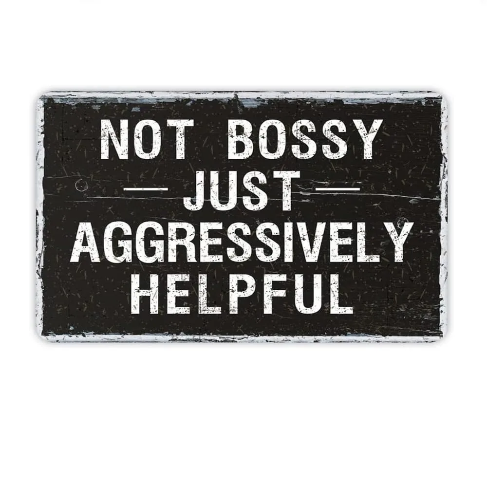 Custom Not Bossy Just Aggressively Helpful Tin Plaque 12x8in, Funny Sarcastic Metal Sign, Cafe Bar Man Cave Wall Art, Decor Only
