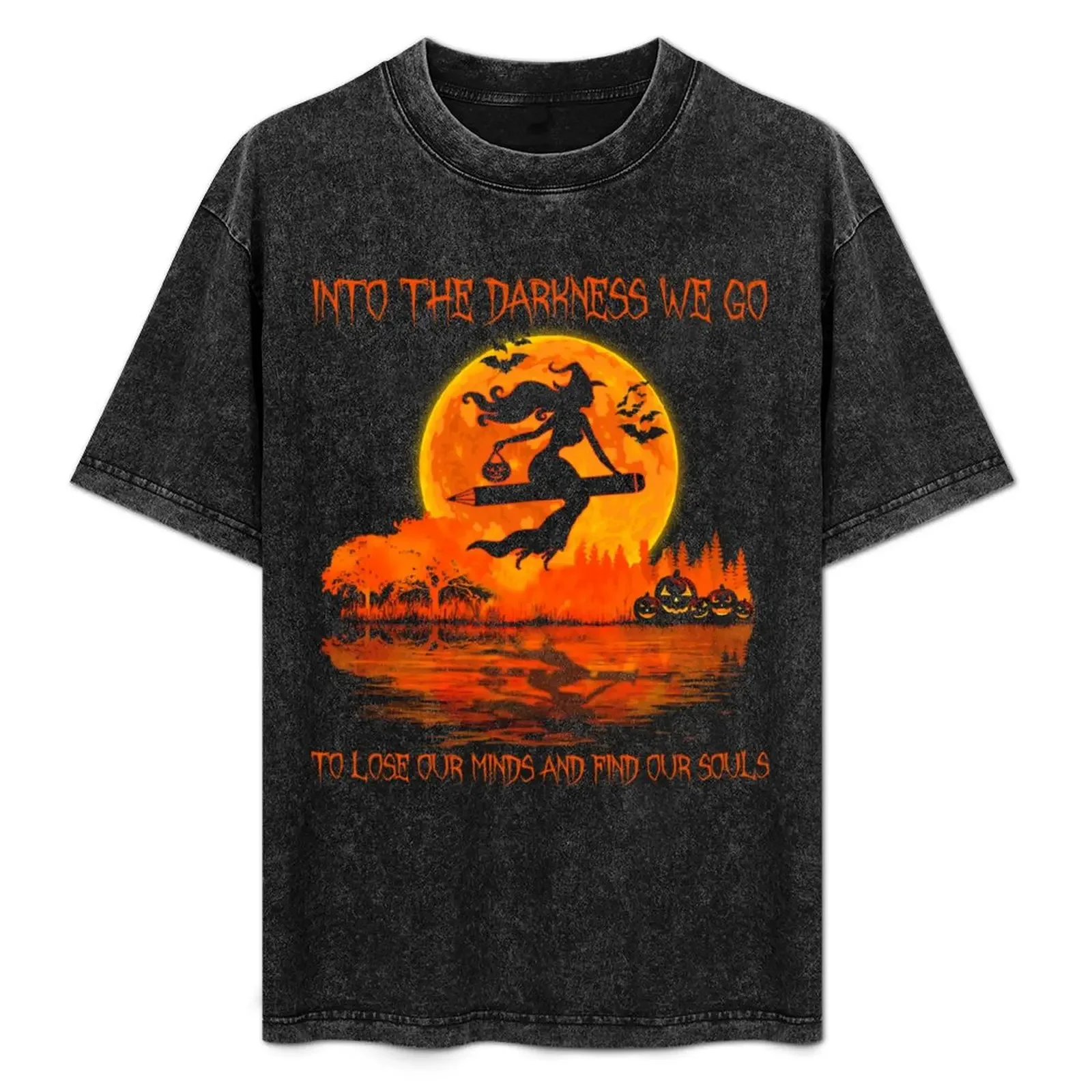 

Teacher Into The Darkness We Go To Lose Our Minds and Find Our Souls T-Shirt man clothes plain black t shirts men