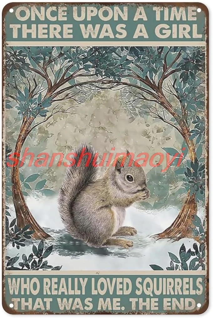 shan tal Tin Sign Squirrel Poster Once Upon A Time There was A Girl Who Really Loved Squirrels, Vintage Wall Art Country  1pc