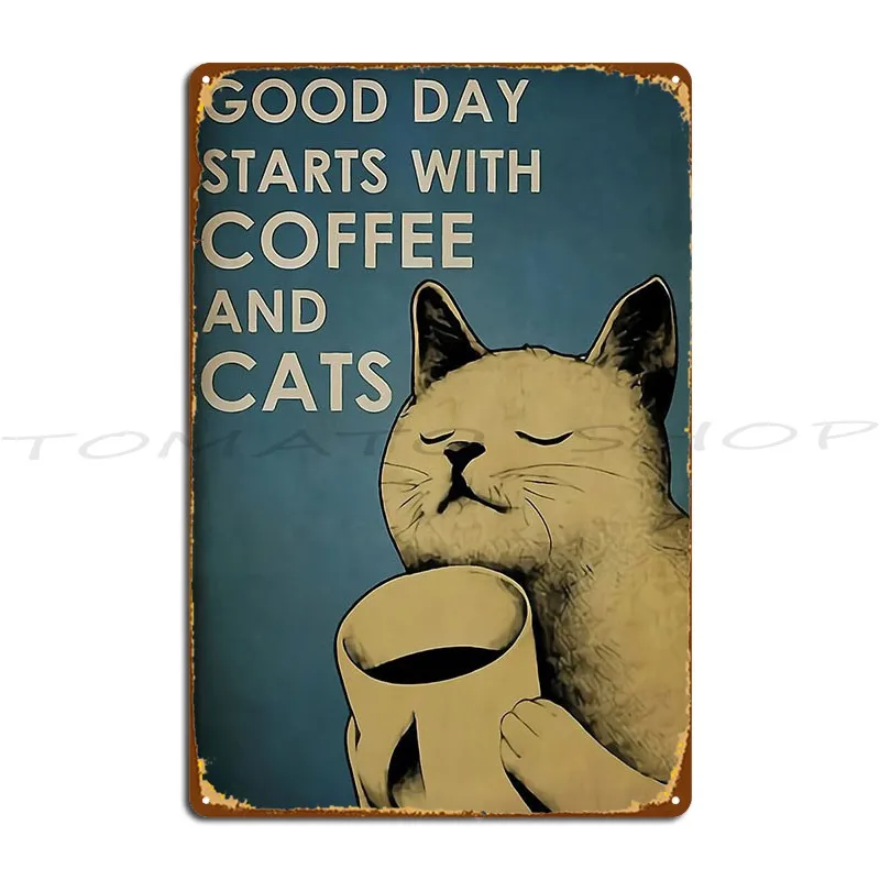 Good Day Starts With Coffee And Cats Metal Plaque Poster Plaques Pub Living Room Wall Cave Character  Tin Sign Poster