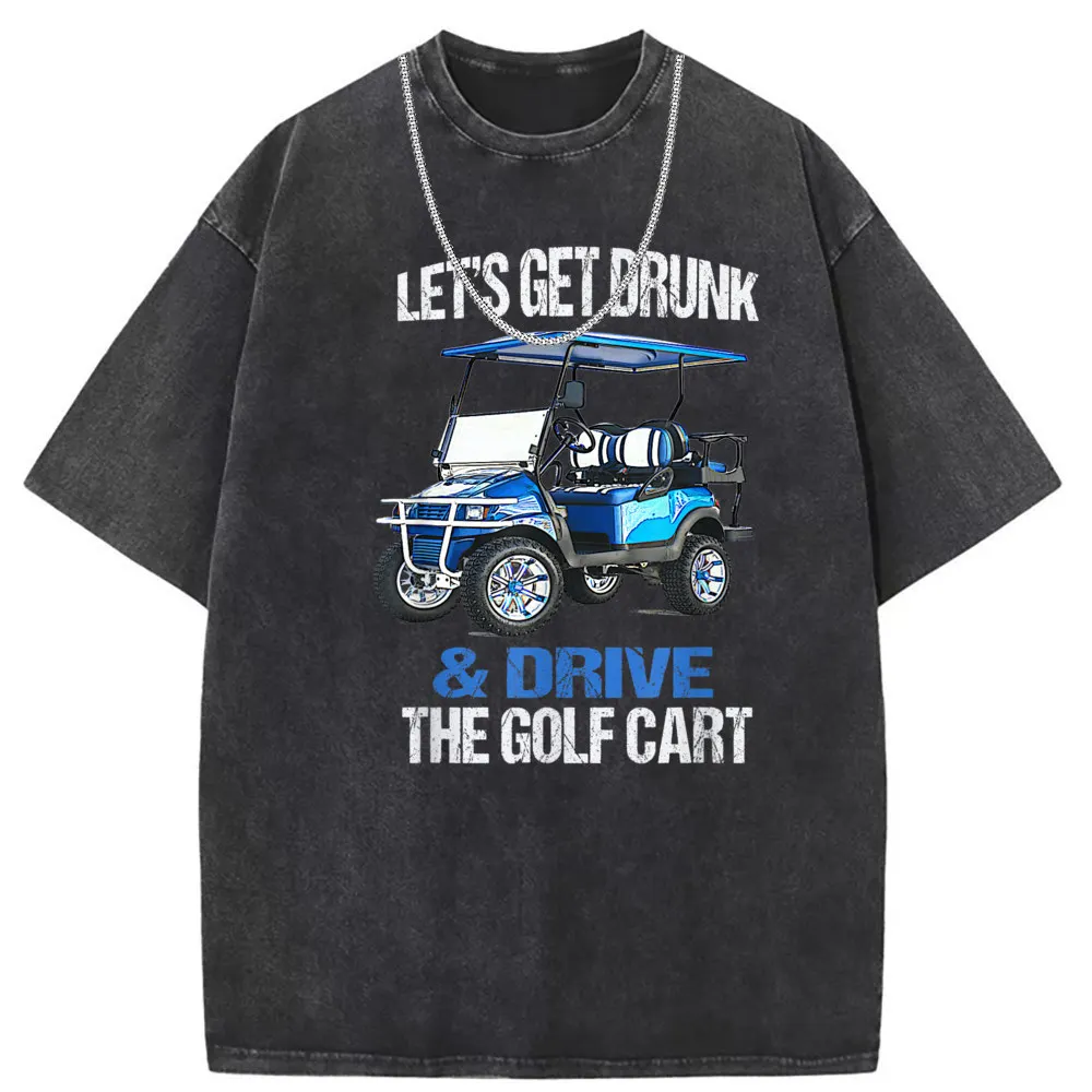 Lets Get Drunk And Drive the Golf Cart Tshirts For Men Vintage Design Sweatshirts Family Coupons Tshirt Long Sleeve Tees