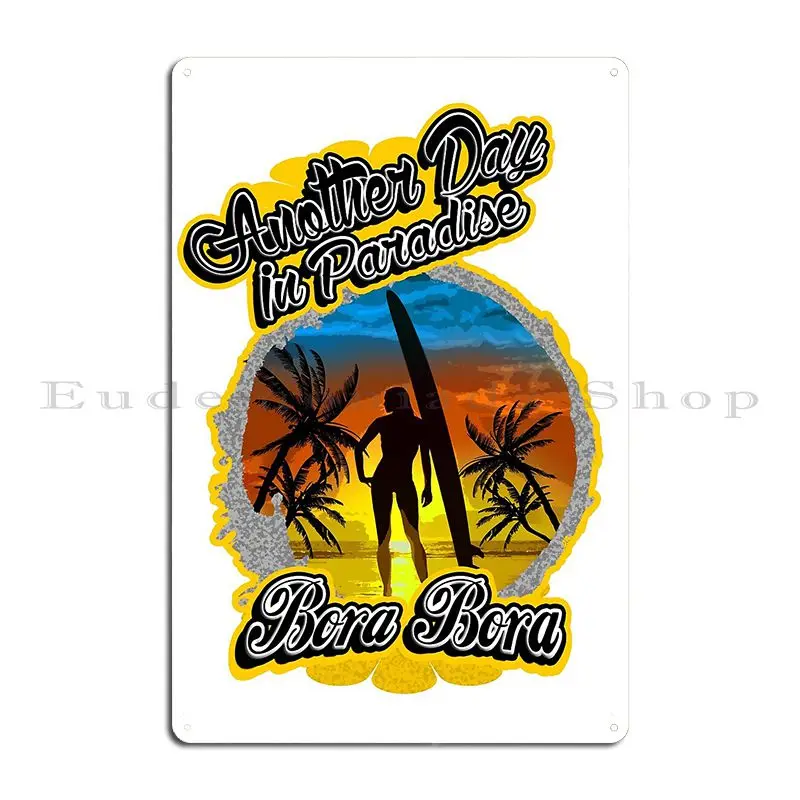 Another Day In Paradise Bora Bora Metal Sign Poster Cinema Party Cinema Print Club Bar Tin Sign Poster