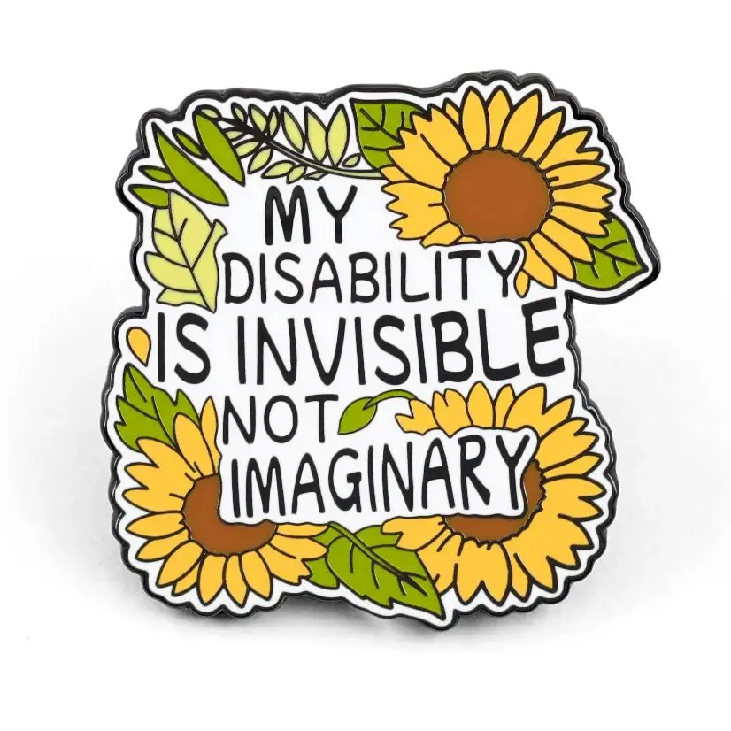 Mi discapacidad es invisible, no imaginaria, pin de esmalte con girasoles, concienciación sobre la enfermedad, insignia de orgullo para la enfermedad crónica, broche oculto para el autismo.
