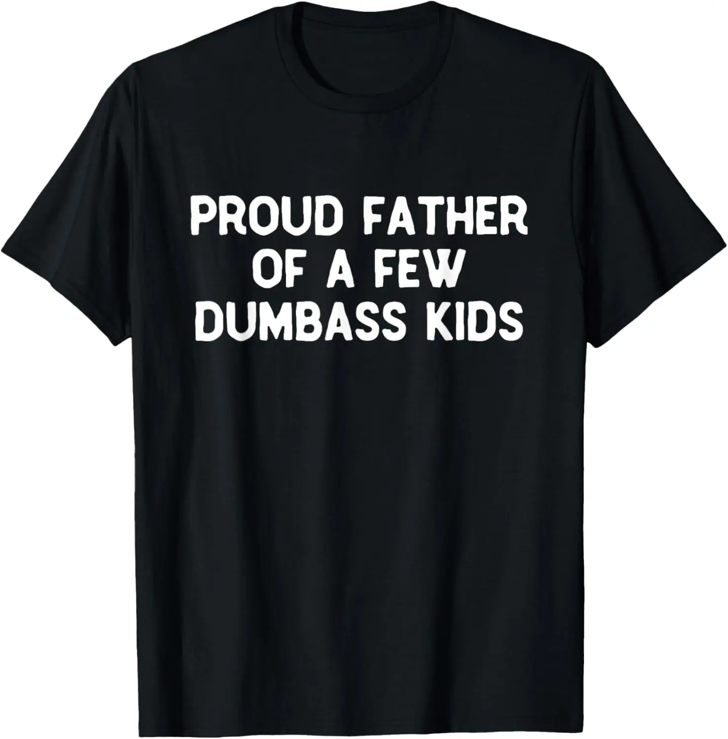 

Proud Father Of A Few Dumbass Kids Father's Day Some Couple T-Shirt