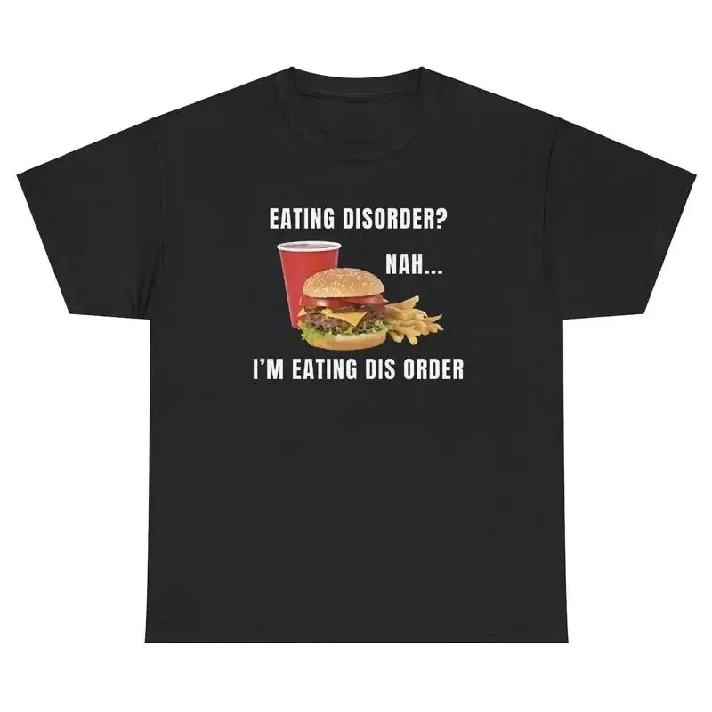 Eating Disorder Nah I m Eating Dis Order TShirt Funny Ironic Fast Food Humor Tee