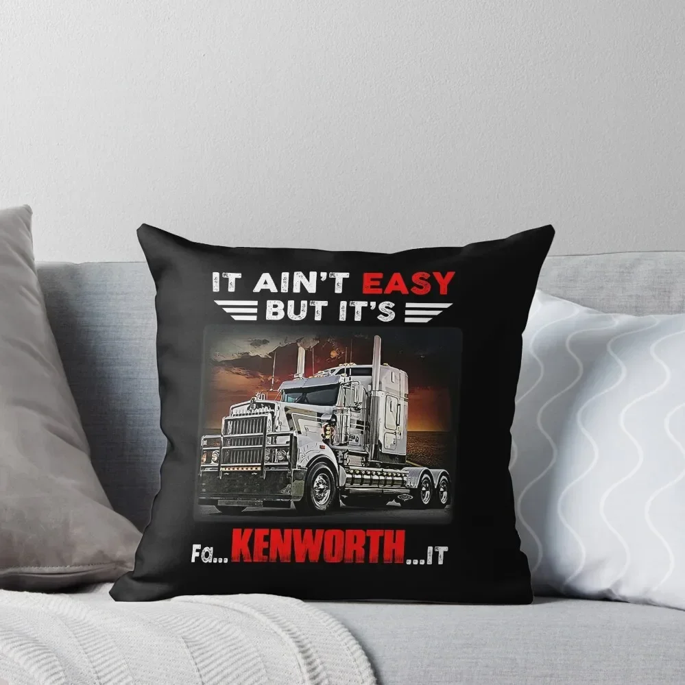 Truck It Ain&Rsquo;T Easy But It&Rsquo;S Fa Kenworth It Throw Pillow Couch Cushions Room decorating items pillow