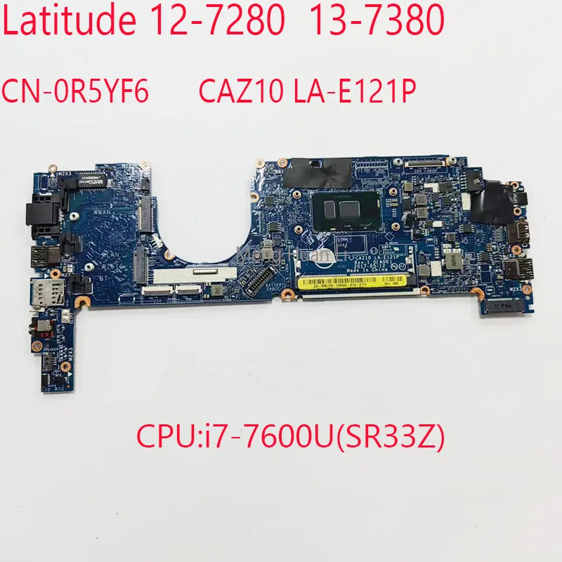 

LA-E121P 7280 Motherboard 0R5YF6 7380 Motherbaord CN-0R5YF6 CAZ10 LA-E121P For Dell Latitude 12 7280 13 7380 CPU:i7-7600U UMA